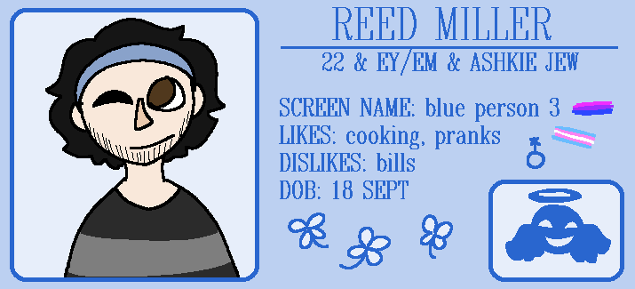 A blue card. It reads REED MILLER. 22 + EY/EM + ASHKIE JEW. SCREEN NAME: blue person 3. LIKES: cooking, pranks. DISLIKES: bills. DOB: 18 Sept.